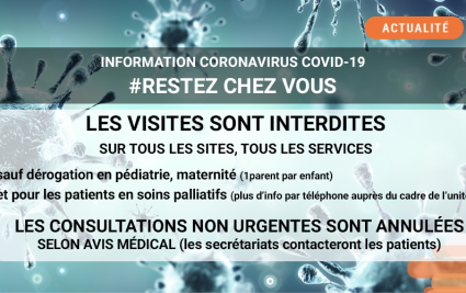 visites interdites Toutes les visites sont interdites sauf dérogation en maternité, pédiatrie et soins palliatifs. Les consultations non urgentes (sur avis médical) sont annulées